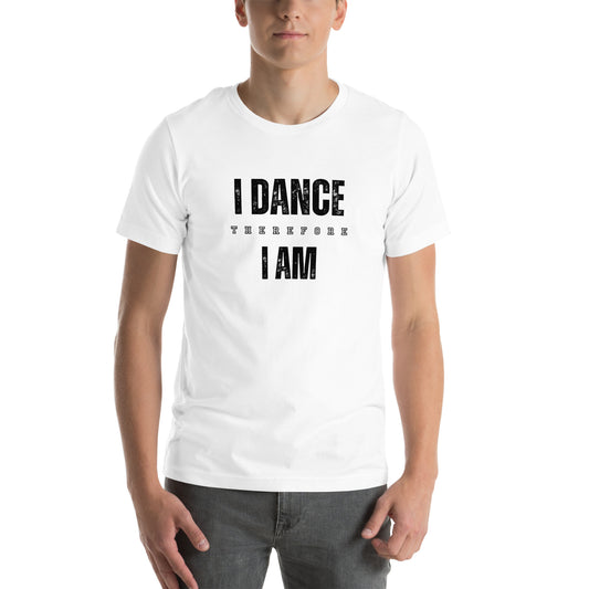 I Dance Therefore I Am - White Unisex t-shirt